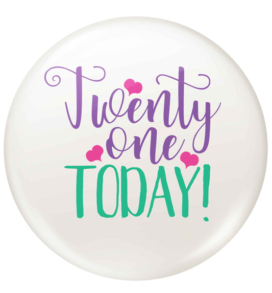 Twenty one today!small 25mm Pin badge
