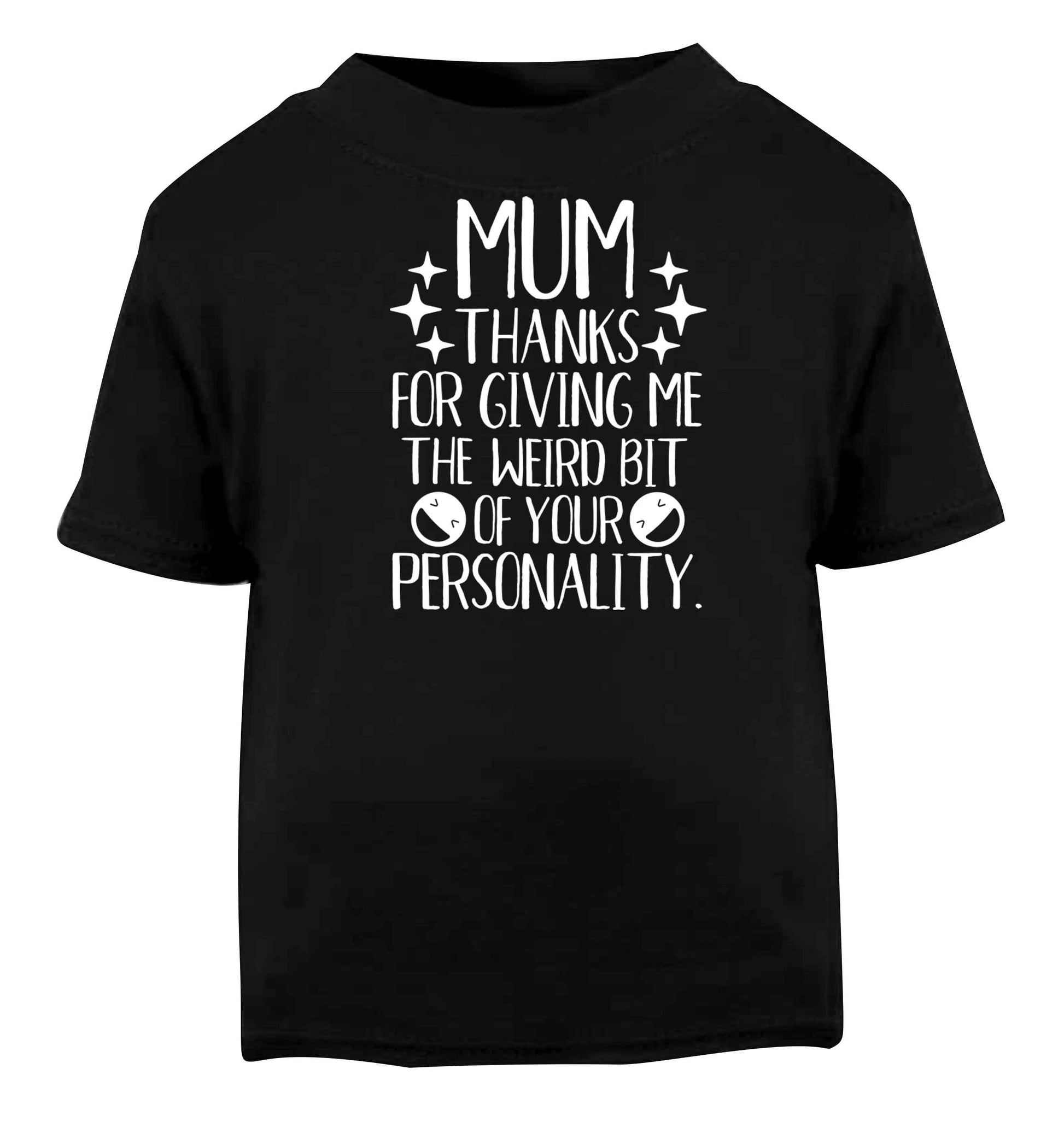 Mum thanks for giving me the weird bit of your personality Black baby toddler Tshirt 2 years