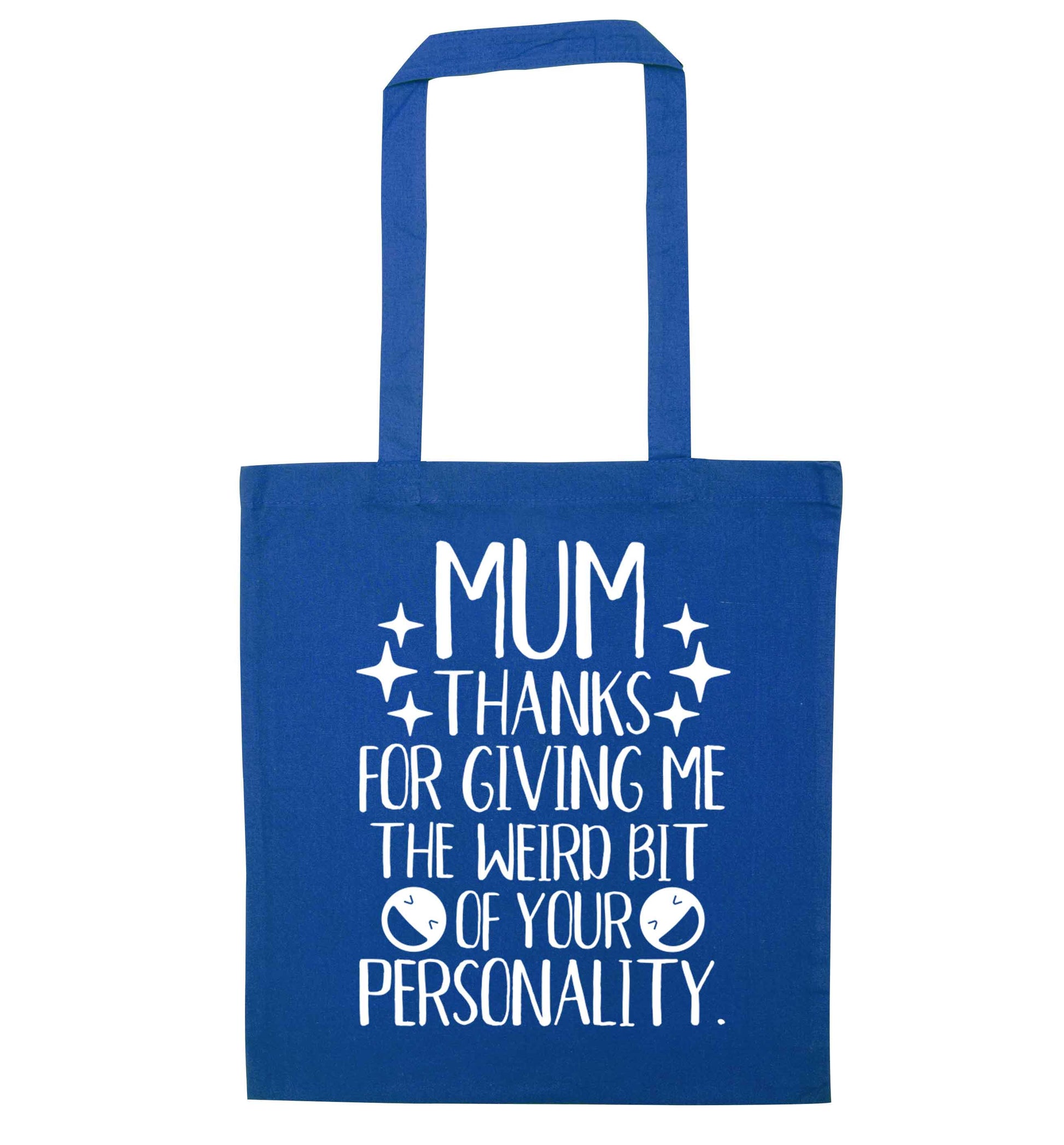Mum thanks for giving me the weird bit of your personality blue tote bag