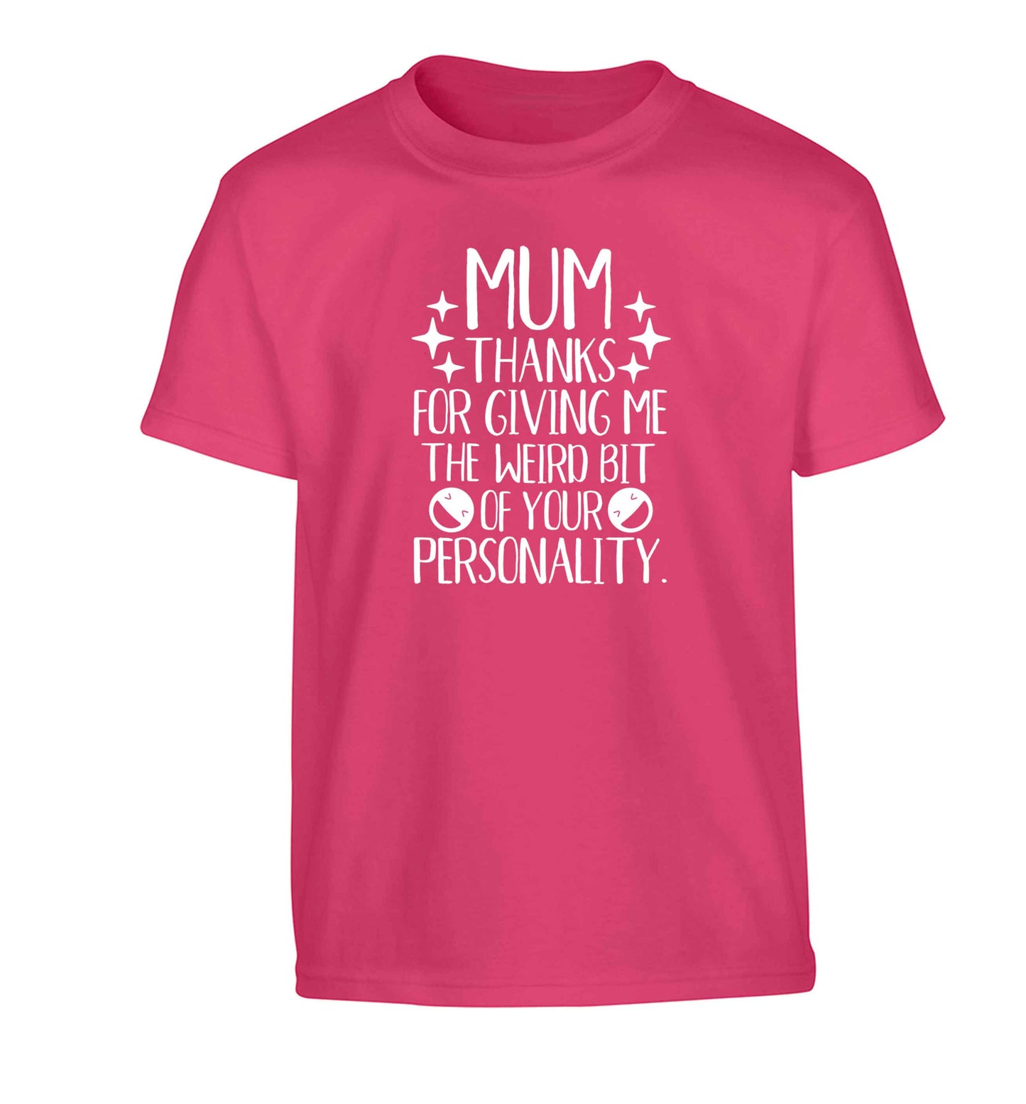 Mum thanks for giving me the weird bit of your personality Children's pink Tshirt 12-13 Years