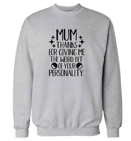 Mum thanks for giving me the weird bit of your personality adult's unisex grey sweater 2XL