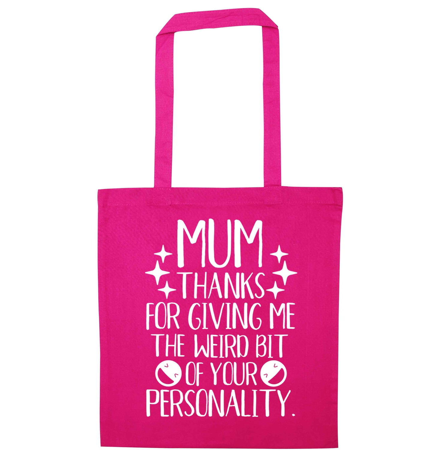Mum thanks for giving me the weird bit of your personality pink tote bag
