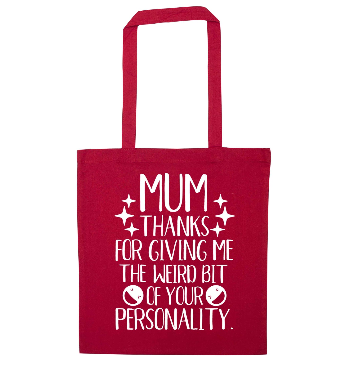 Mum thanks for giving me the weird bit of your personality red tote bag
