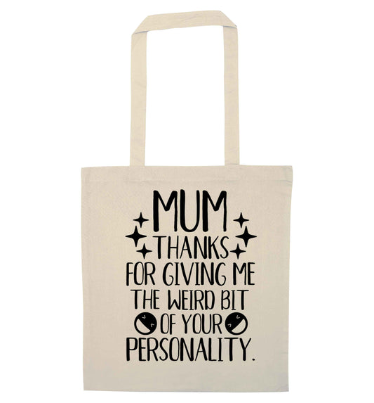 Mum thanks for giving me the weird bit of your personality natural tote bag