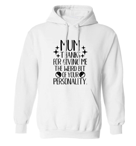 Mum thanks for giving me the weird bit of your personality adults unisex white hoodie 2XL