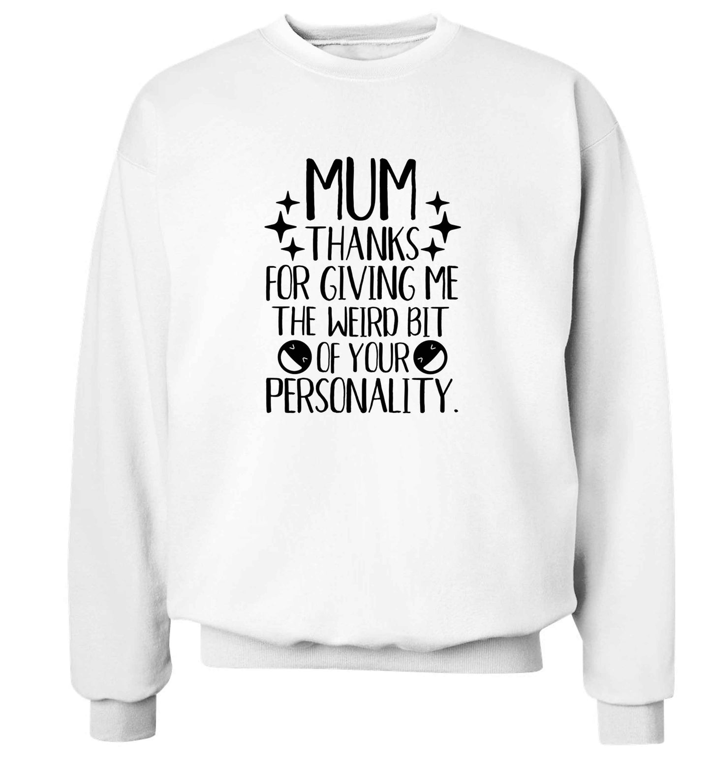 Mum thanks for giving me the weird bit of your personality adult's unisex white sweater 2XL