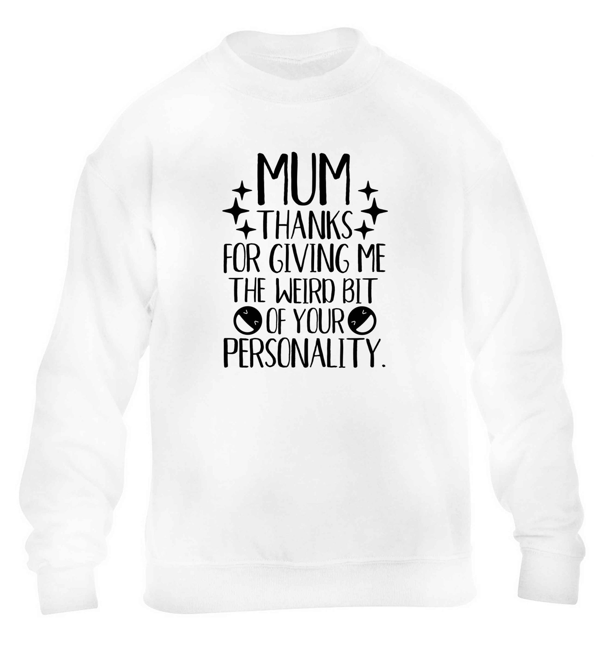 Mum thanks for giving me the weird bit of your personality children's white sweater 12-13 Years