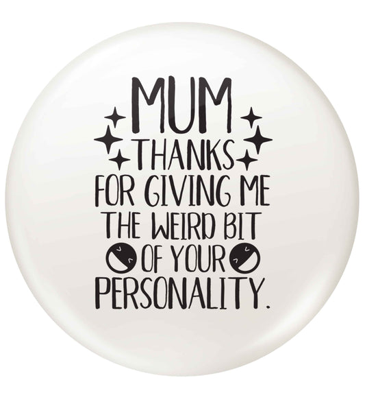 Mum thanks for giving me the weird bit of your personality | Pin Badge