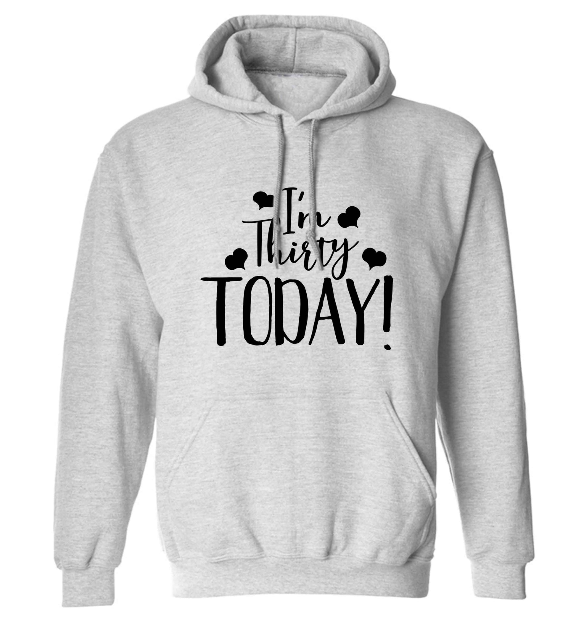I'm thirty today! adults unisex grey hoodie 2XL