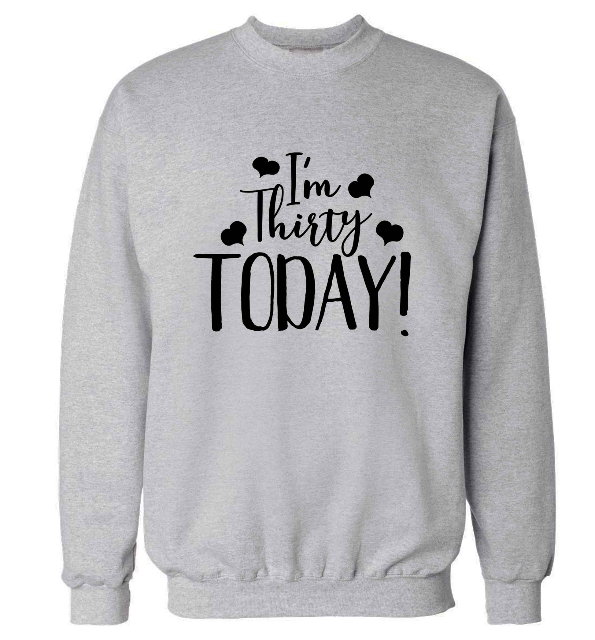 I'm thirty today! adult's unisex grey sweater 2XL