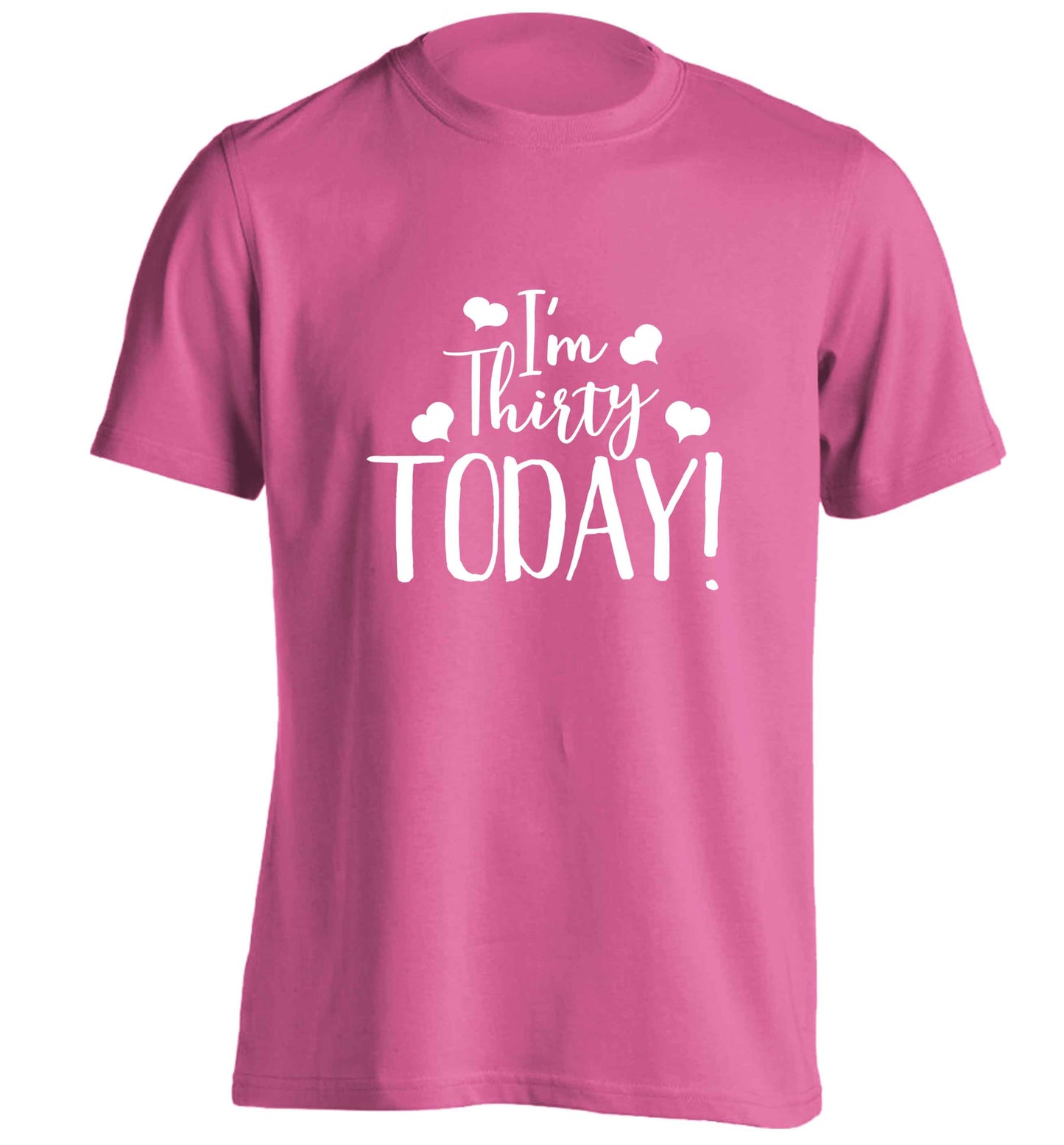 I'm thirty today! adults unisex pink Tshirt 2XL