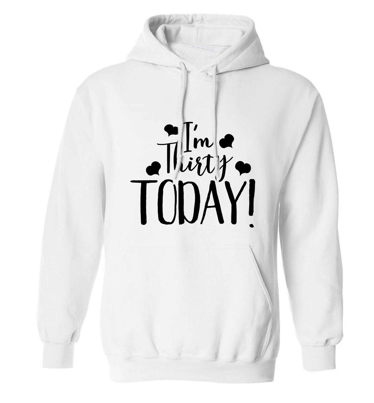 I'm thirty today! adults unisex white hoodie 2XL