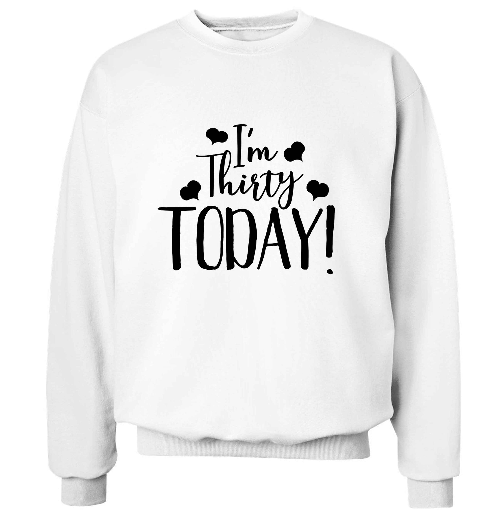 I'm thirty today! adult's unisex white sweater 2XL