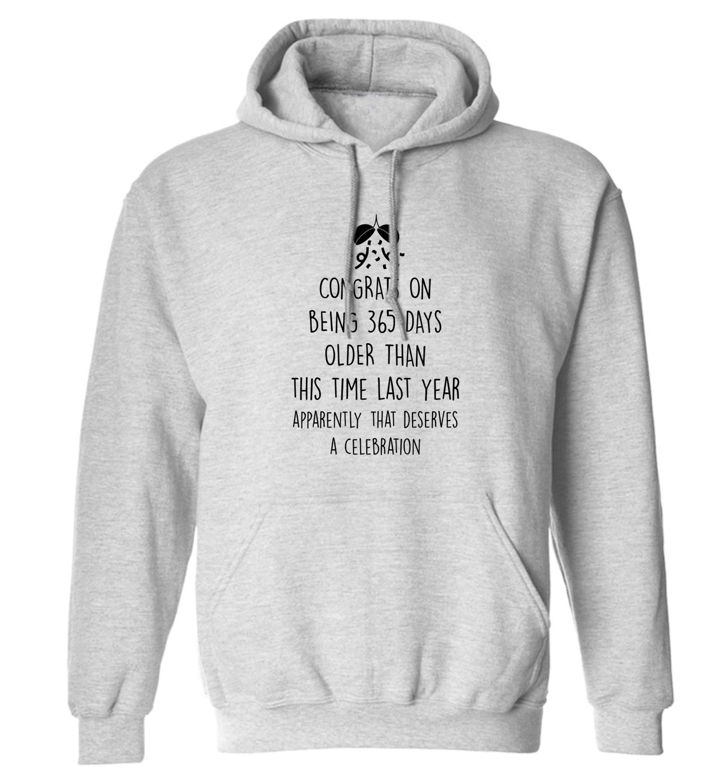 Congrats on being 365 days older than you were this time last year apparently that deserves a celebration adults unisex grey hoodie 2XL