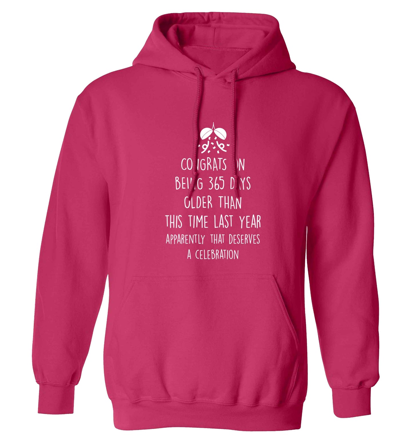 Congrats on being 365 days older than you were this time last year apparently that deserves a celebration adults unisex pink hoodie 2XL