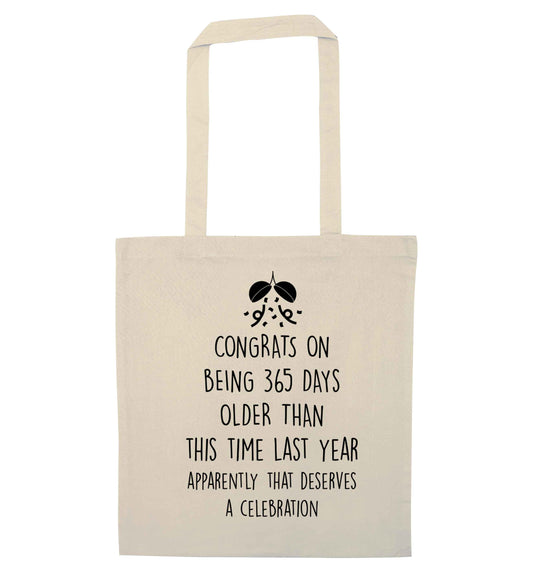 Congrats on being 365 days older than you were this time last year apparently that deserves a celebration natural tote bag