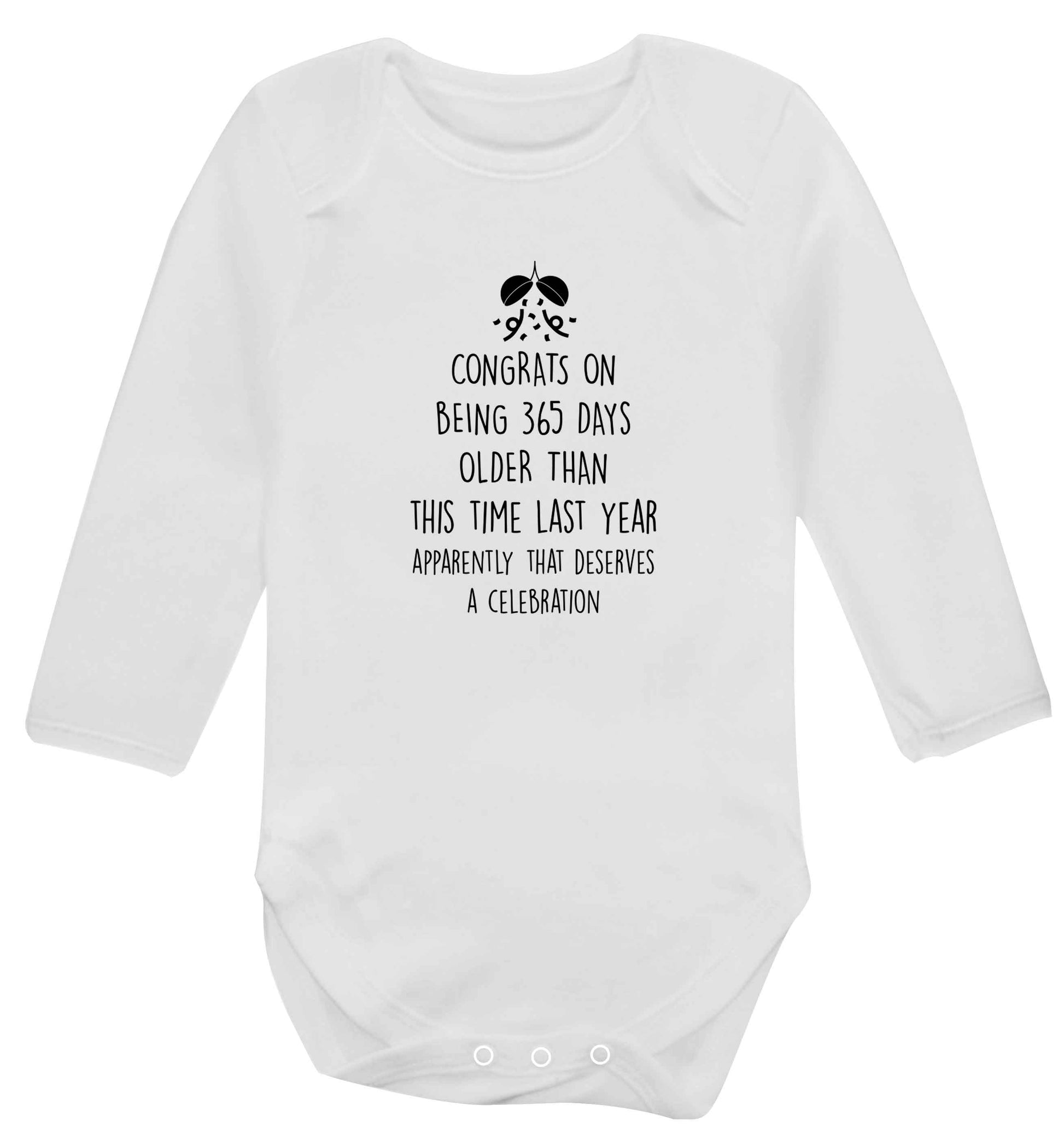 Congrats on being 365 days older than you were this time last year apparently that deserves a celebration baby vest long sleeved white 6-12 months