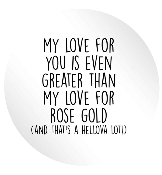 My love for you is even greater than my love for rose gold (and that's a hellova lot) 24 @ 45mm matt circle stickers