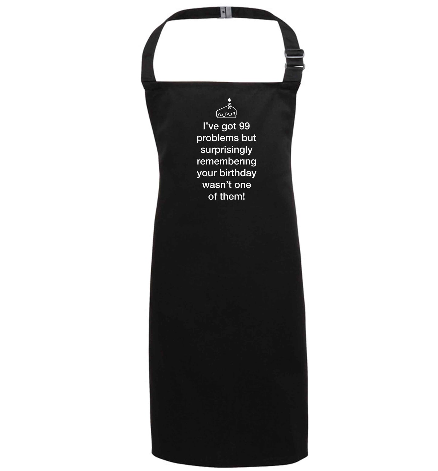 I've got 99 problems but surprisingly remembering your birthday wasn't one of them! black apron 7-10 years