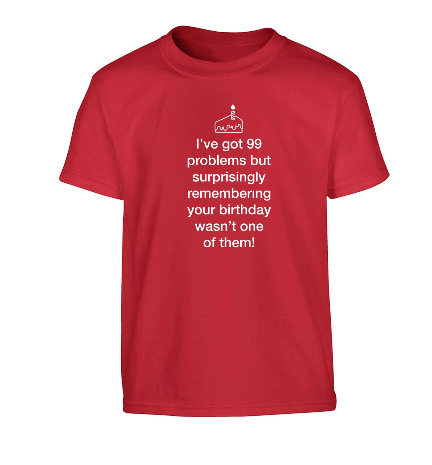 I've got 99 problems but surprisingly remembering your birthday wasn't one of them! Children's red Tshirt 12-13 Years