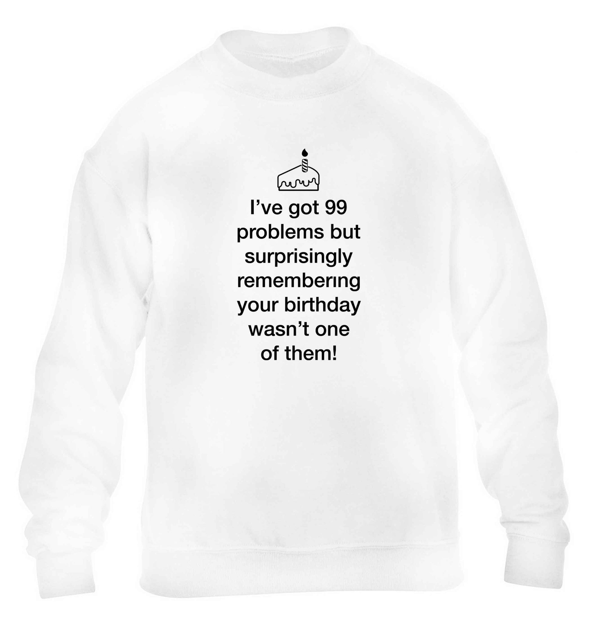 I've got 99 problems but surprisingly remembering your birthday wasn't one of them! children's white sweater 12-13 Years