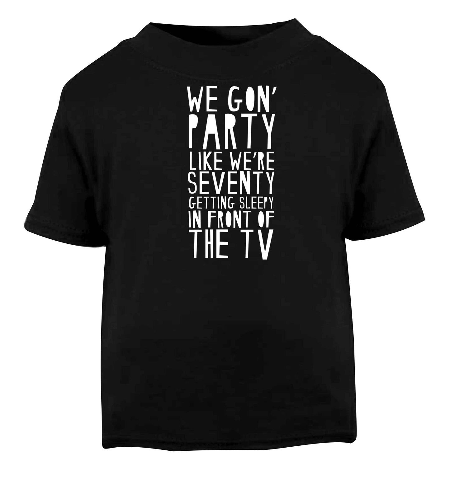 We gon' party like we're seventy getting sleepy in front of the TV Black baby toddler Tshirt 2 years