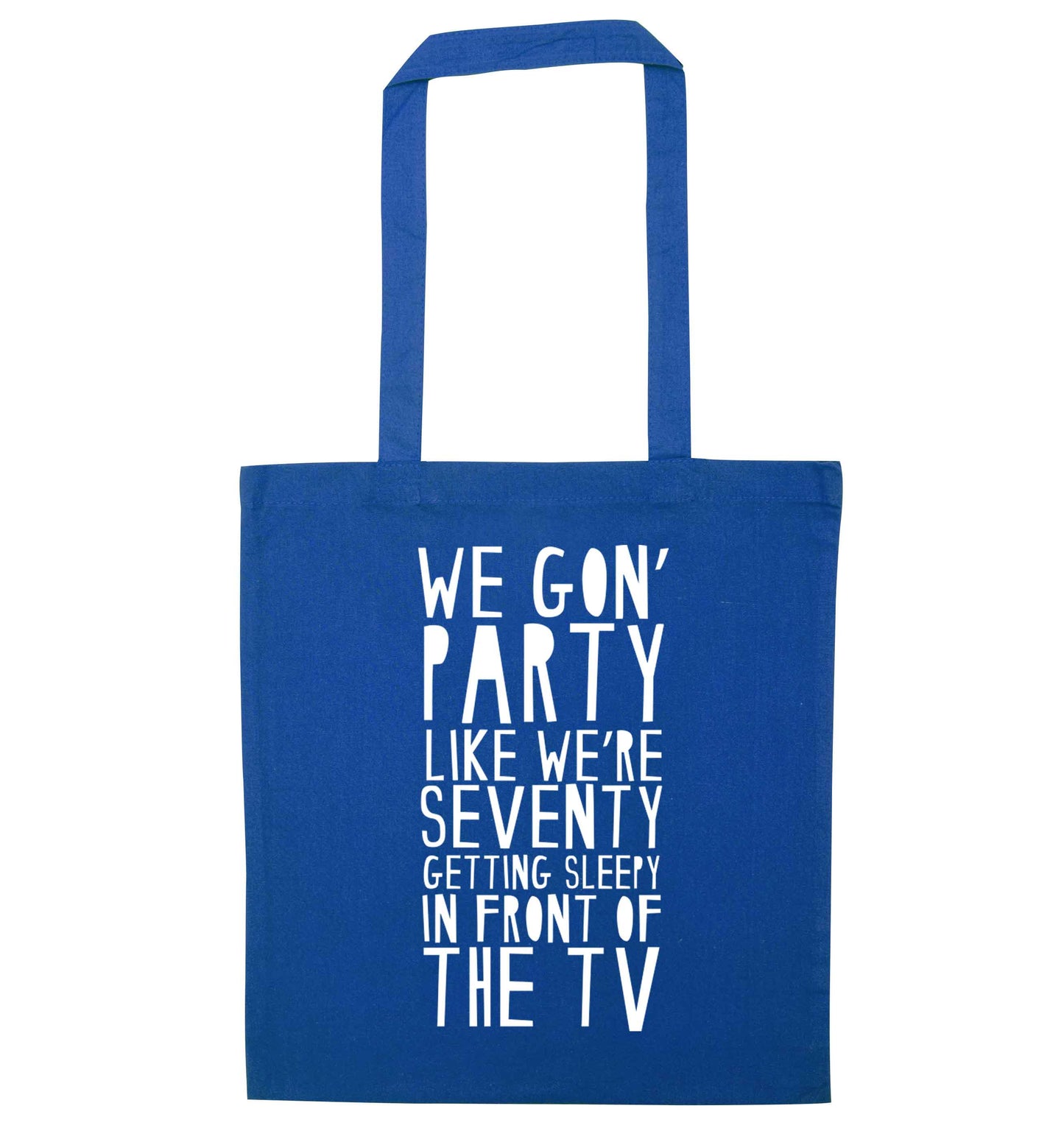 We gon' party like we're seventy getting sleepy in front of the TV blue tote bag