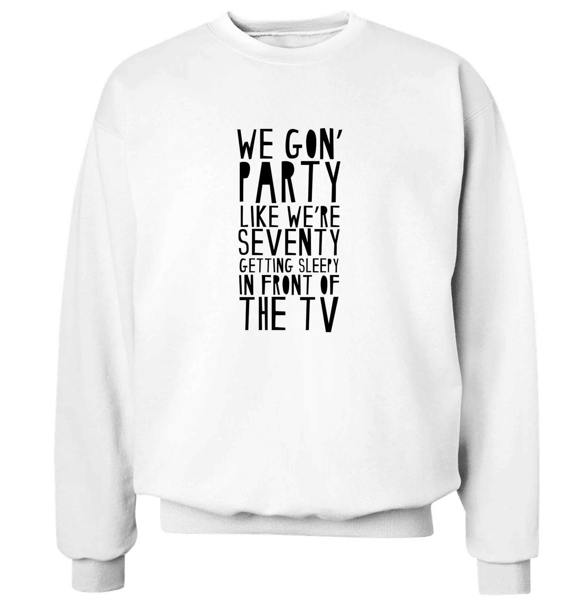 We gon' party like we're seventy getting sleepy in front of the TV adult's unisex white sweater 2XL