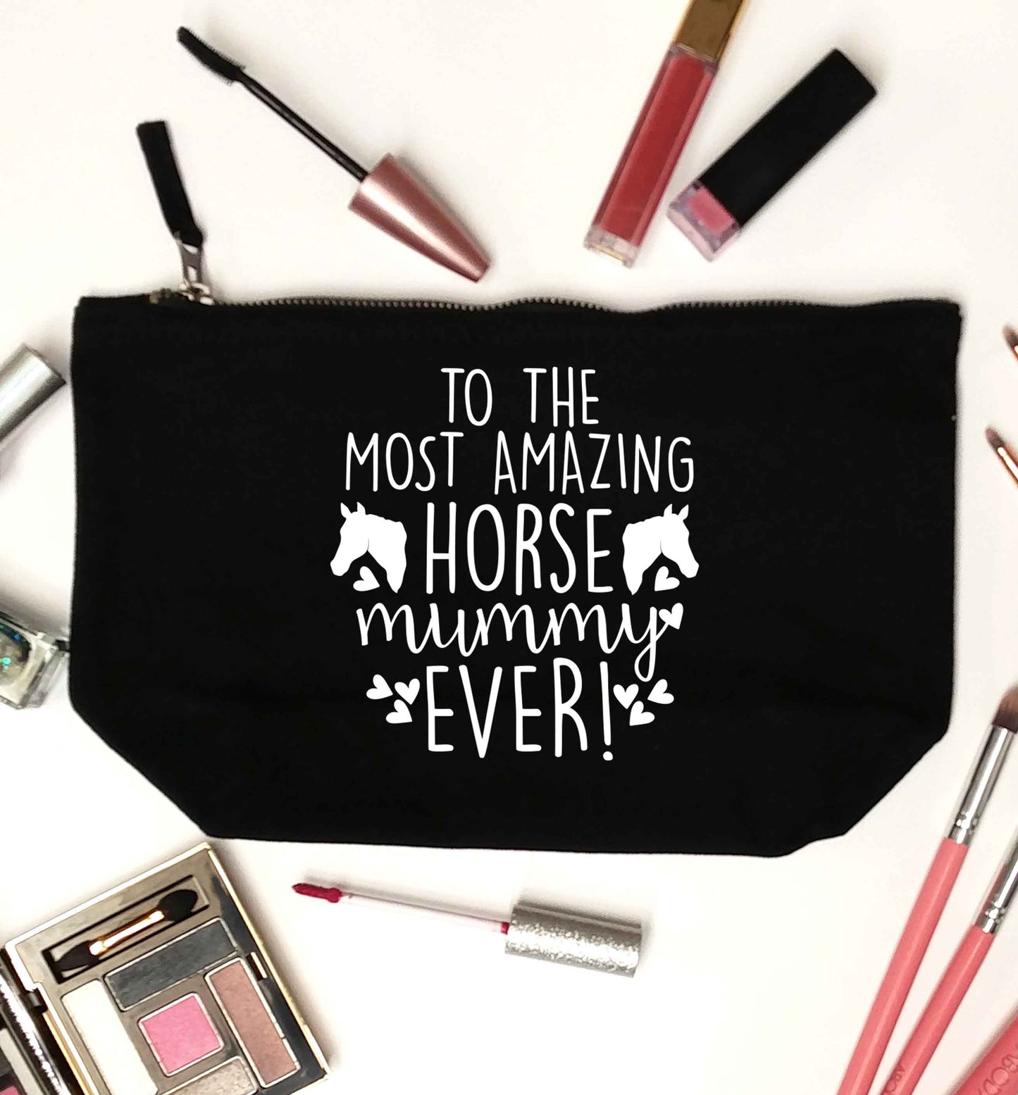 To the most amazing horse mummy ever! black makeup bag