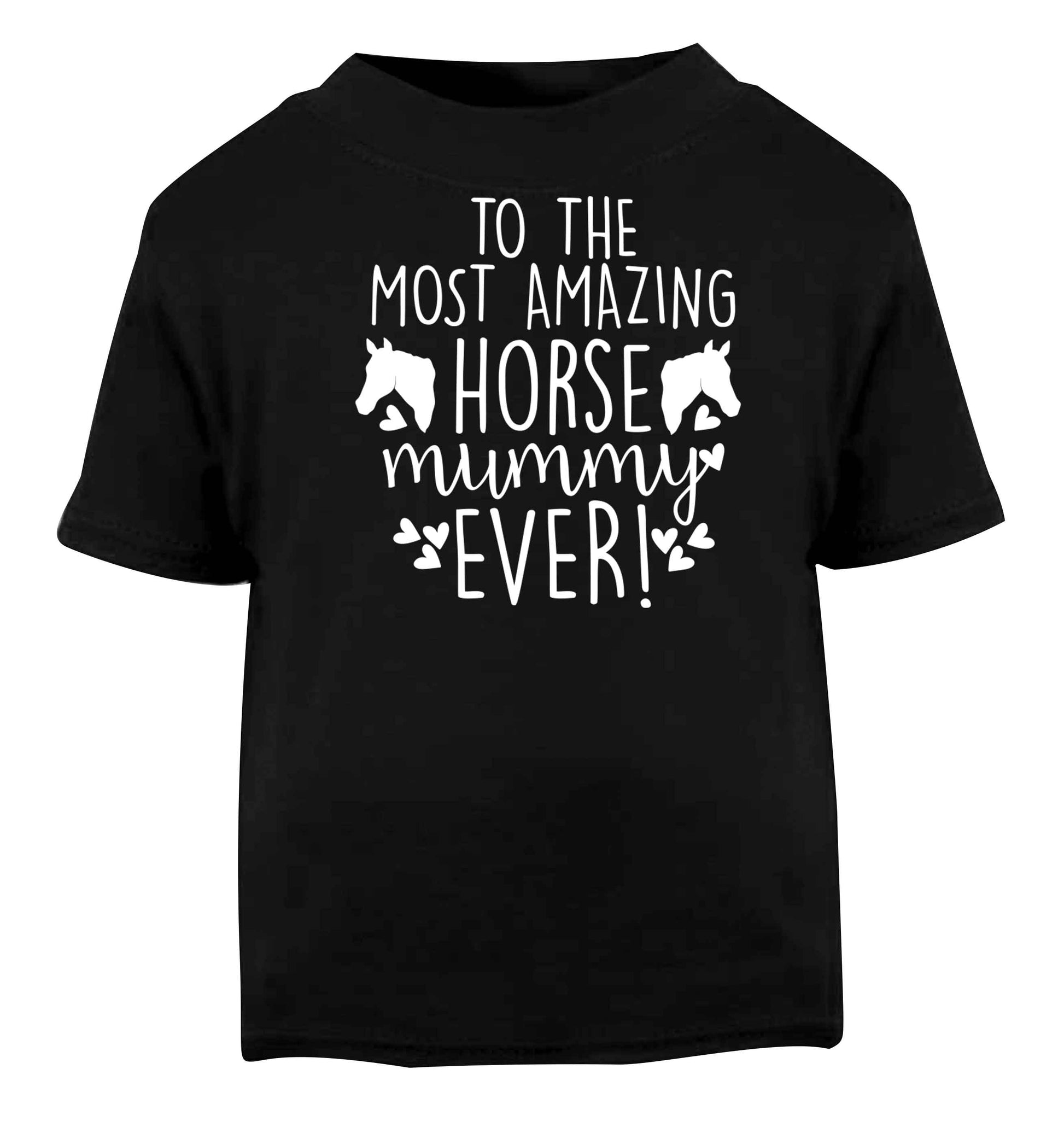 To the most amazing horse mummy ever! Black baby toddler Tshirt 2 years