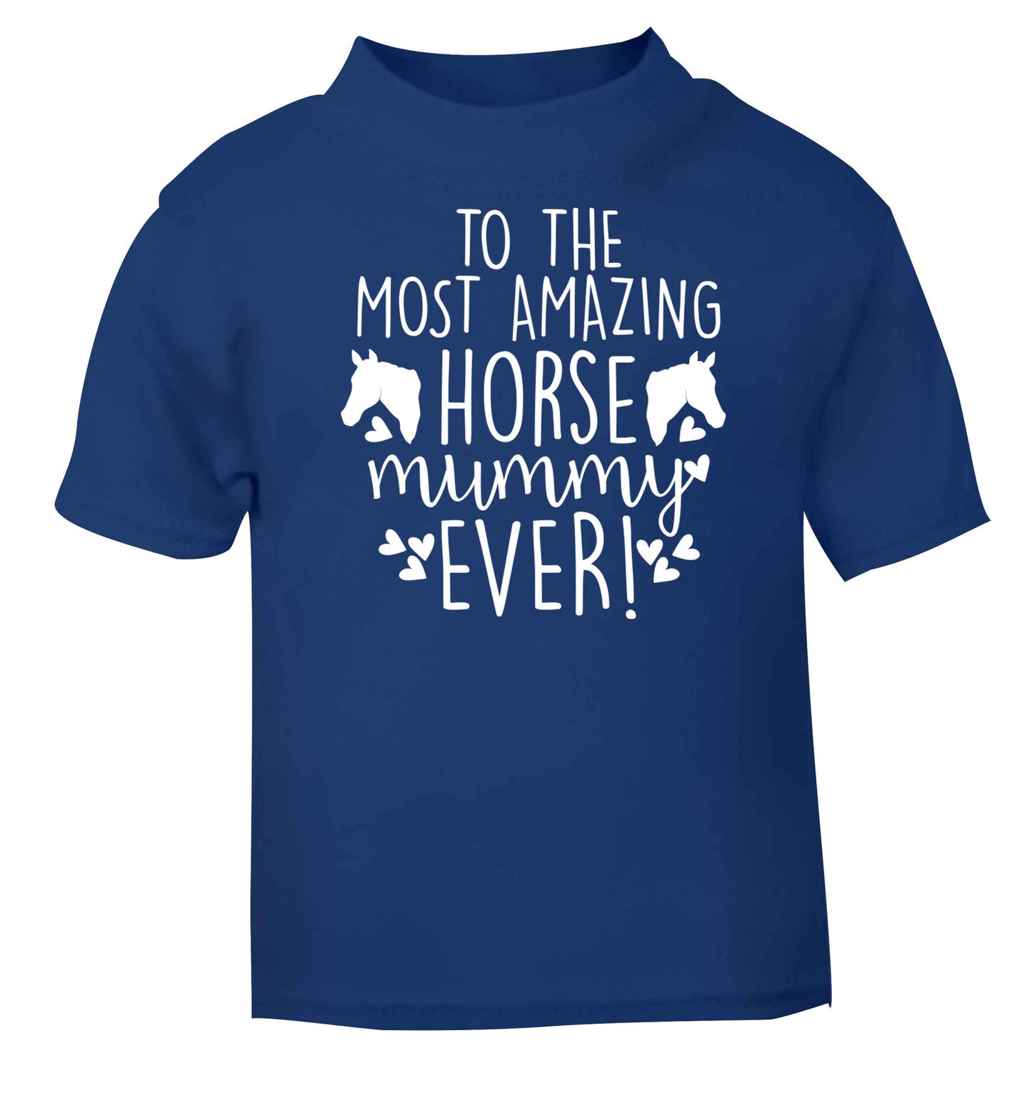 To the most amazing horse mummy ever! blue baby toddler Tshirt 2 Years