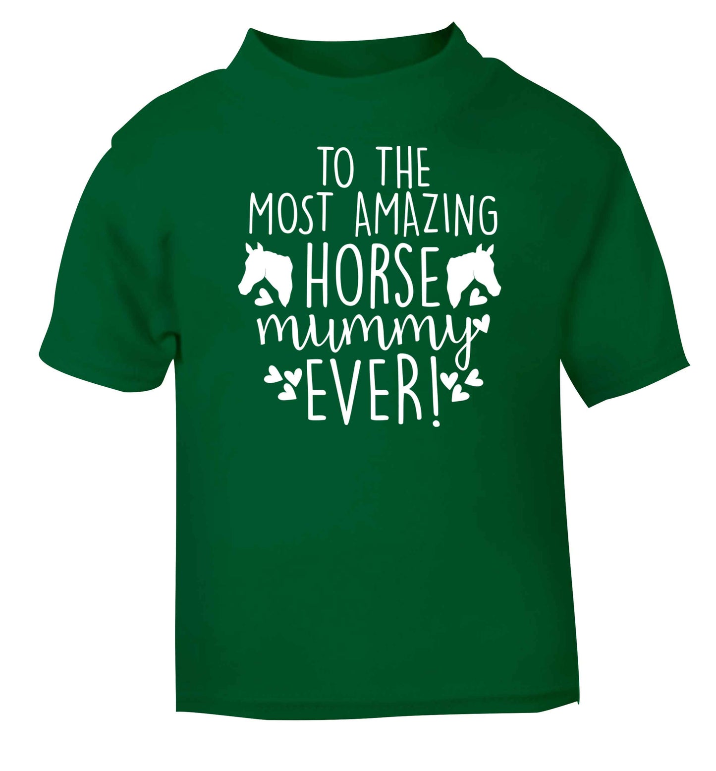 To the most amazing horse mummy ever! green baby toddler Tshirt 2 Years