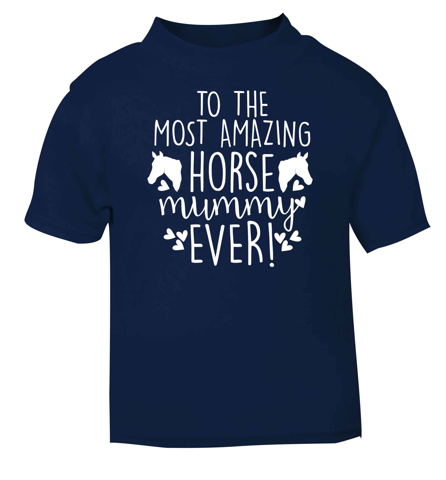 To the most amazing horse mummy ever! navy baby toddler Tshirt 2 Years