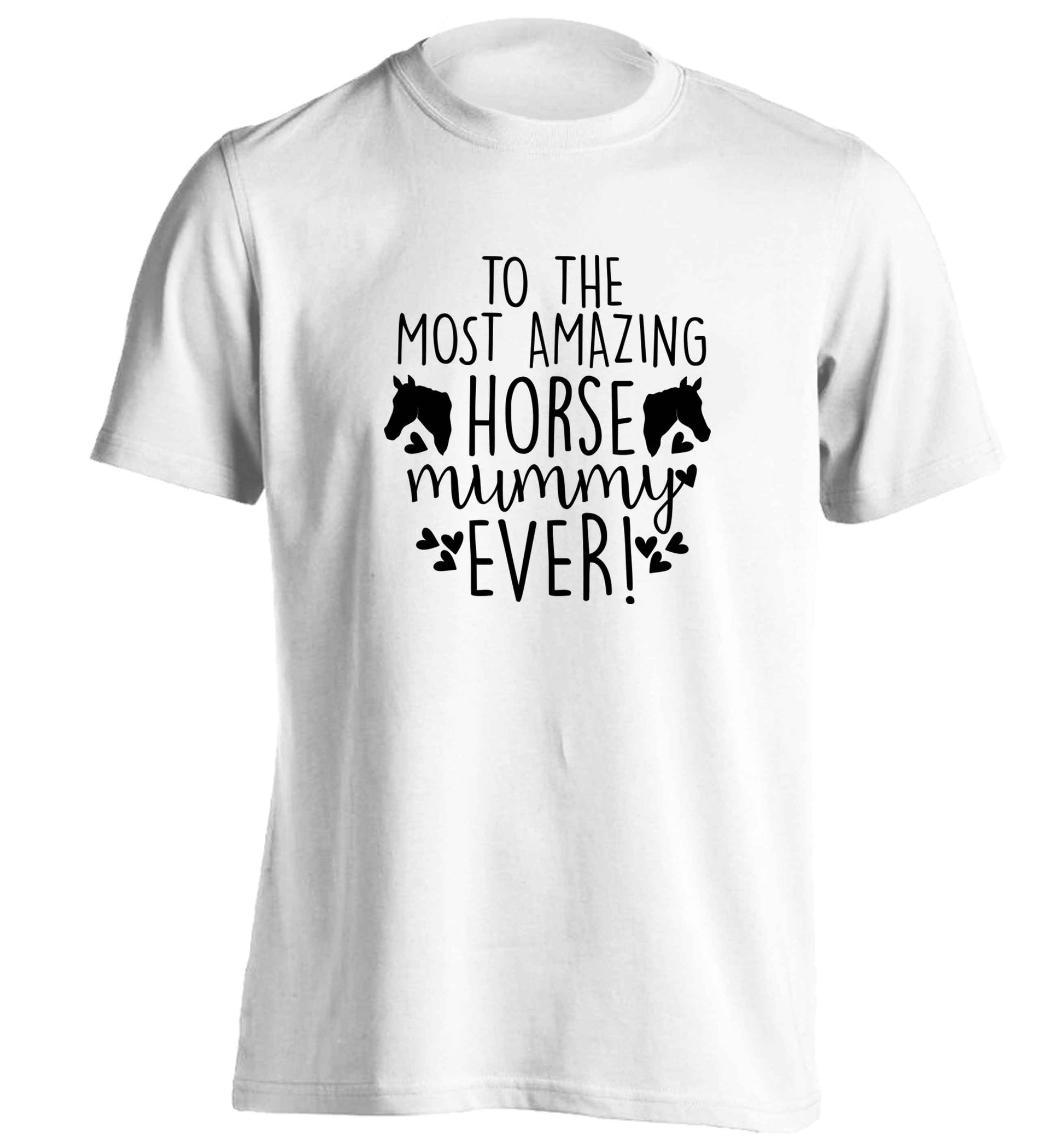 To the most amazing horse mummy ever! adults unisex white Tshirt 2XL