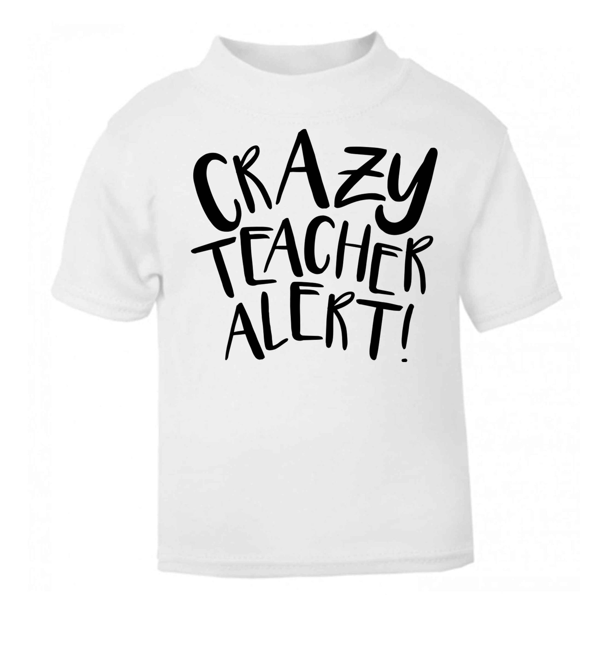 Crazy teacher alert white baby toddler Tshirt 2 Years
