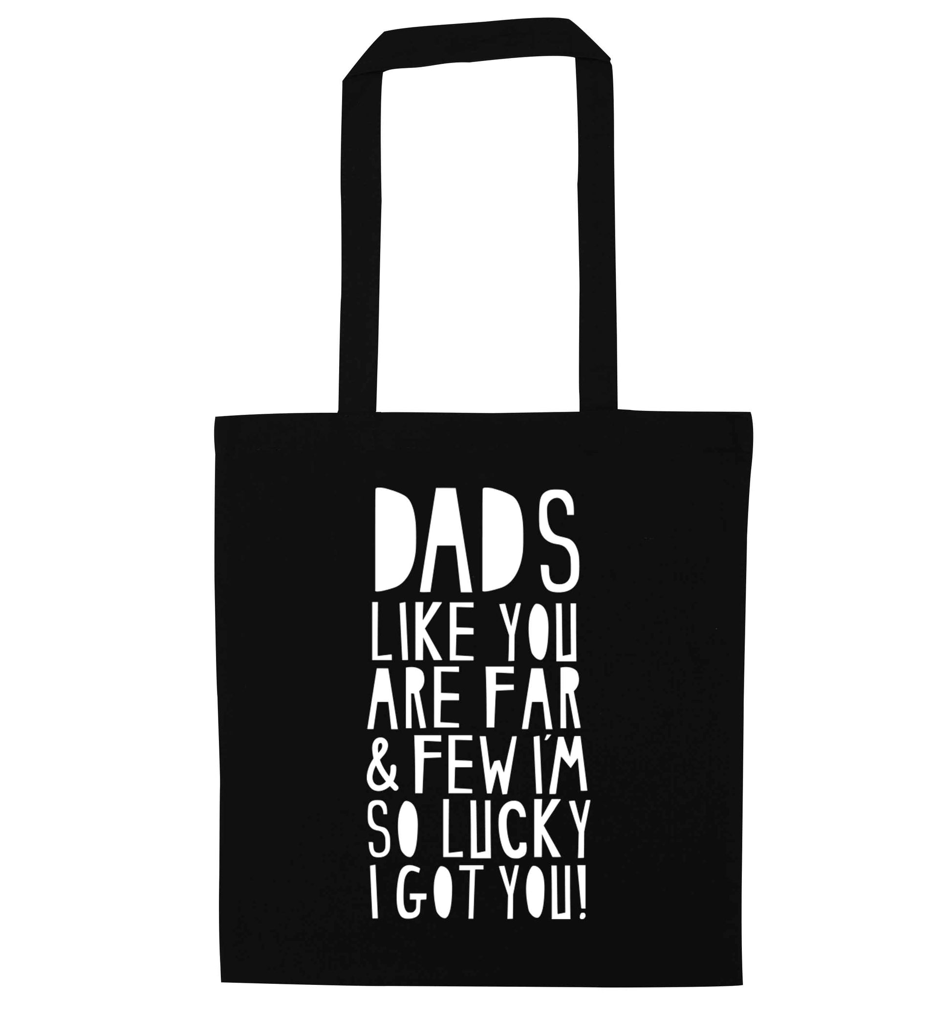 Dads like you are far and few I'm so luck I got you! black tote bag