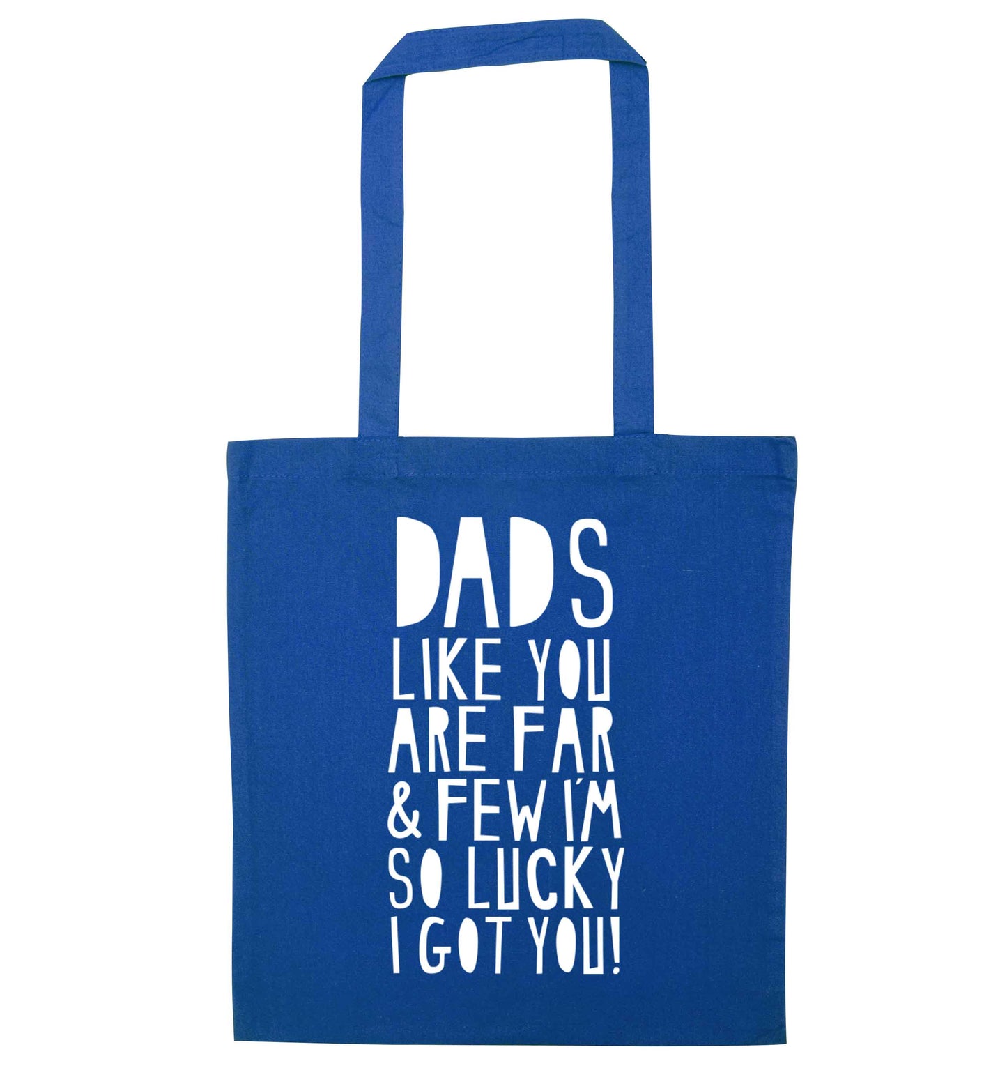 Dads like you are far and few I'm so luck I got you! blue tote bag