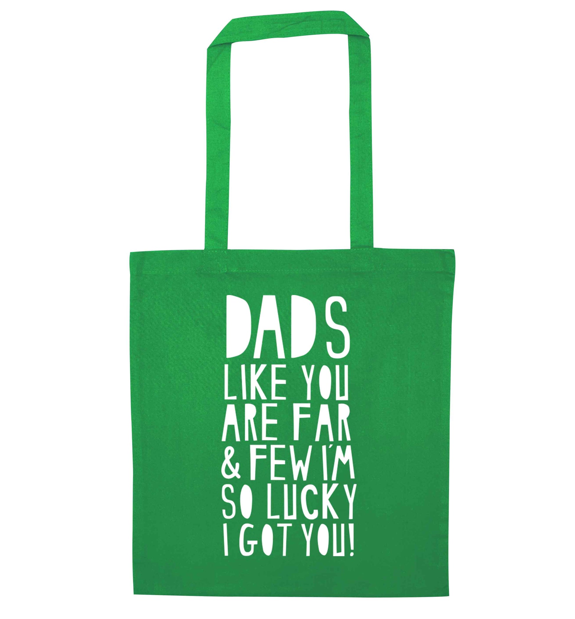 Dads like you are far and few I'm so luck I got you! green tote bag