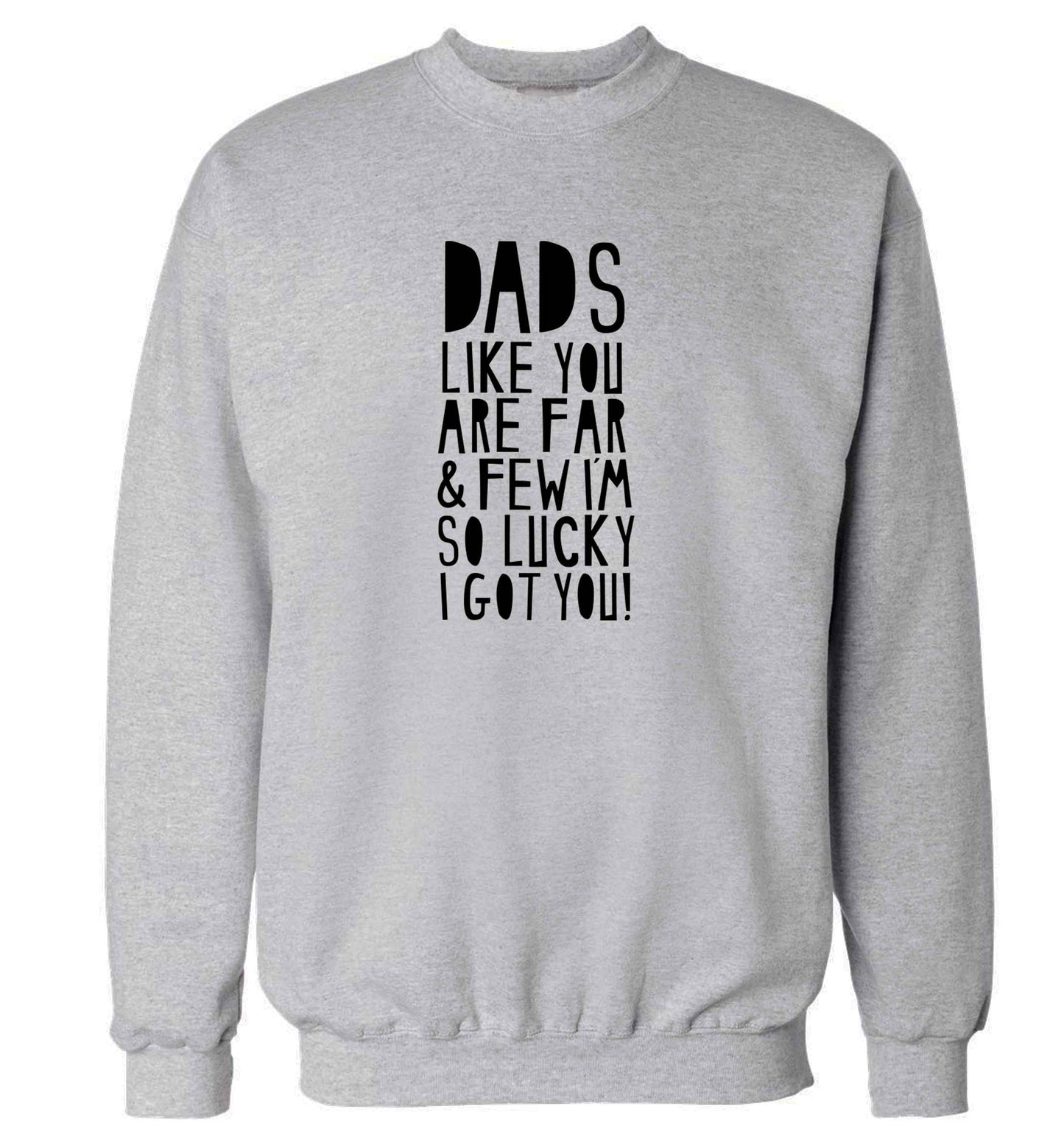 Dads like you are far and few I'm so luck I got you! adult's unisex grey sweater 2XL