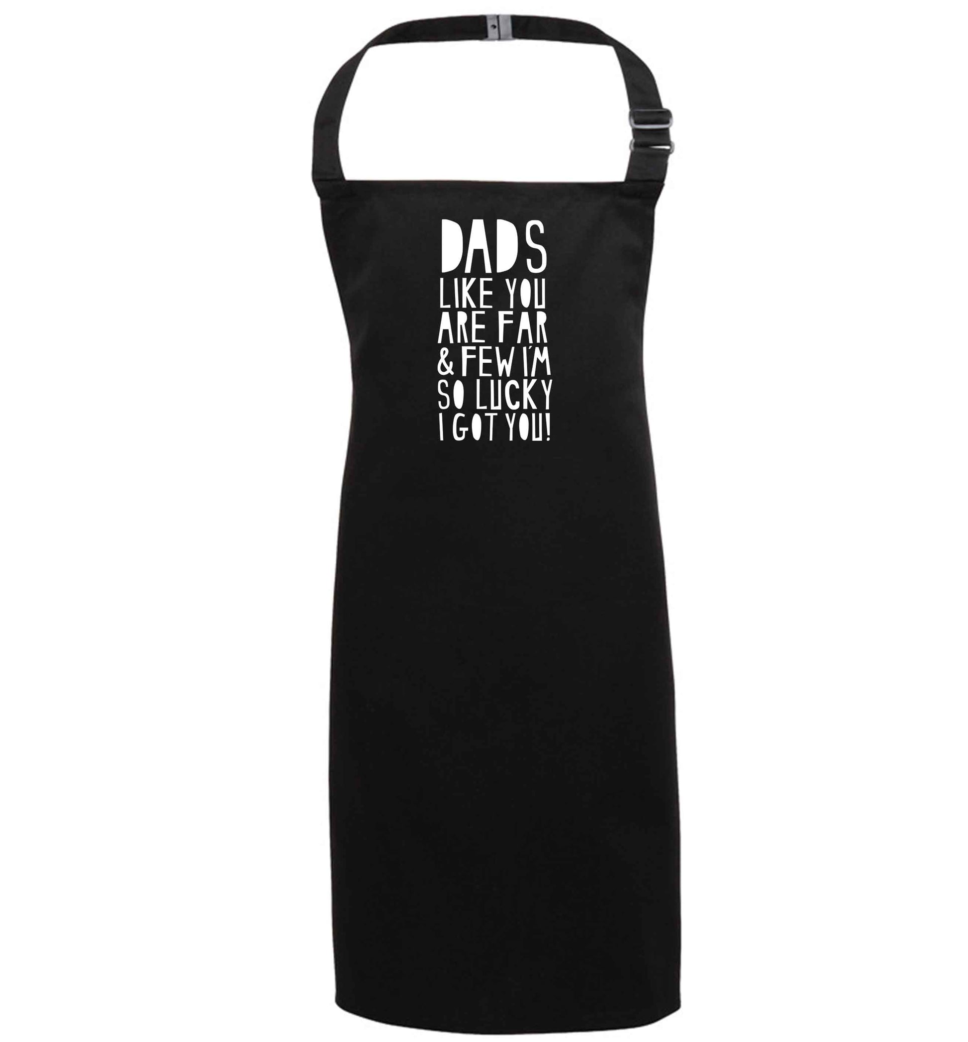 Dads like you are far and few I'm so luck I got you! black apron 7-10 years