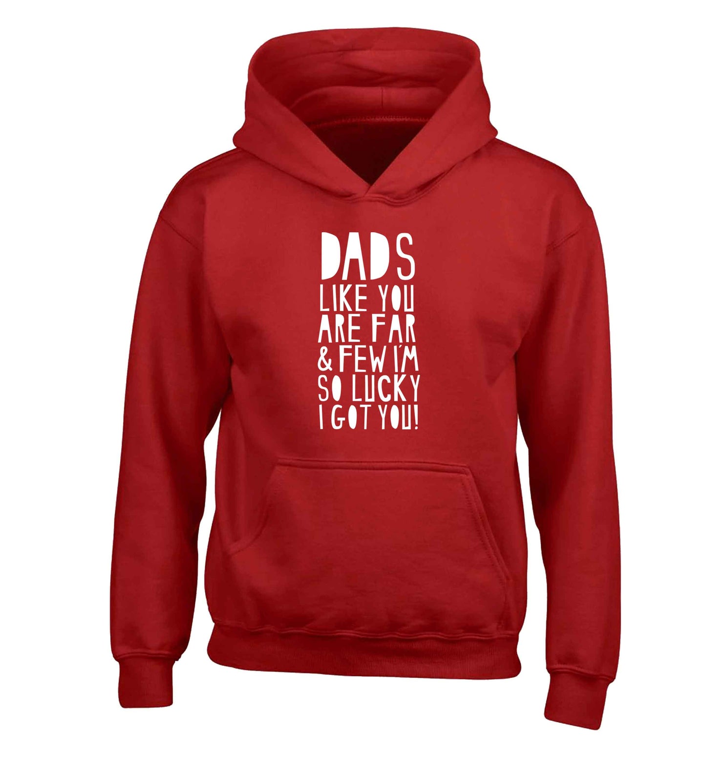 Dads like you are far and few I'm so luck I got you! children's red hoodie 12-13 Years