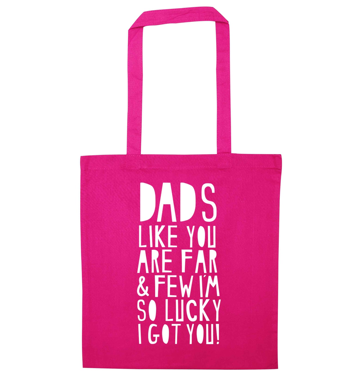 Dads like you are far and few I'm so luck I got you! pink tote bag