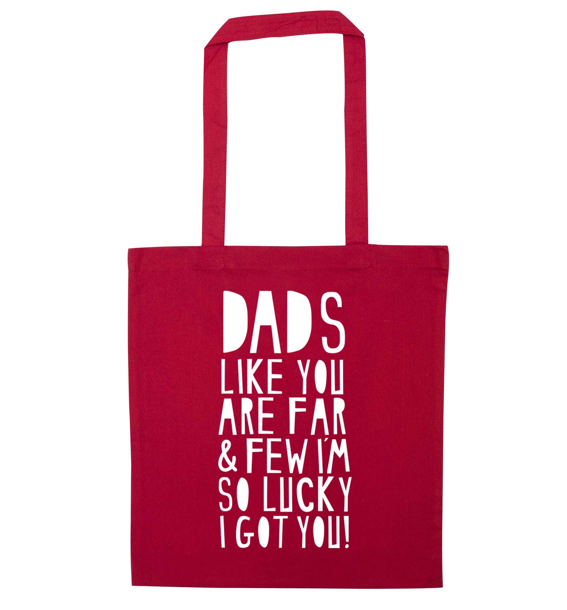 Dads like you are far and few I'm so luck I got you! red tote bag