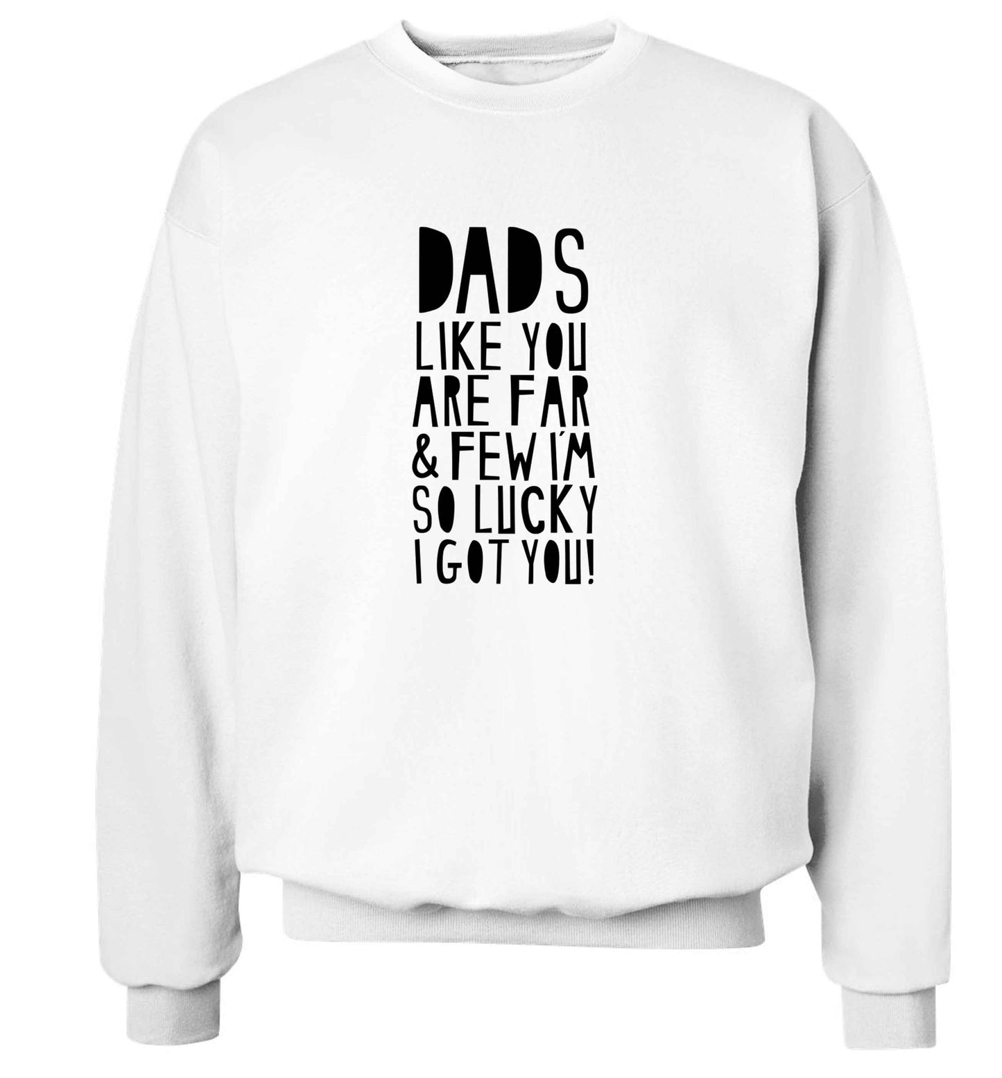 Dads like you are far and few I'm so luck I got you! adult's unisex white sweater 2XL