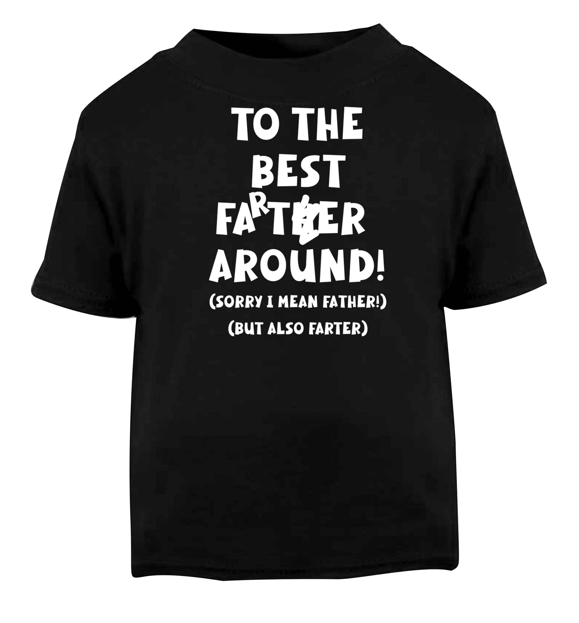To the best farter around! Sorry I mean father, but also farter Black baby toddler Tshirt 2 years