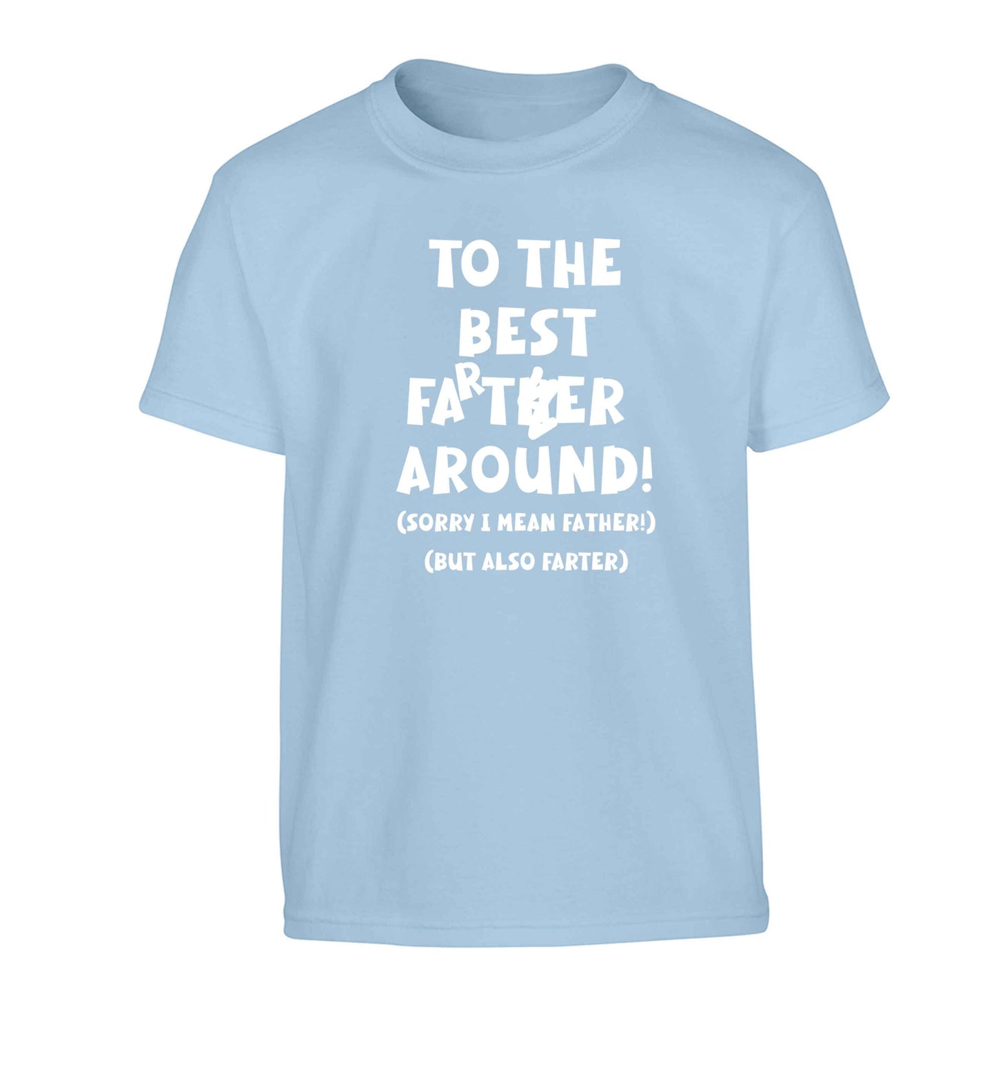 To the best farter around! Sorry I mean father, but also farter Children's light blue Tshirt 12-13 Years