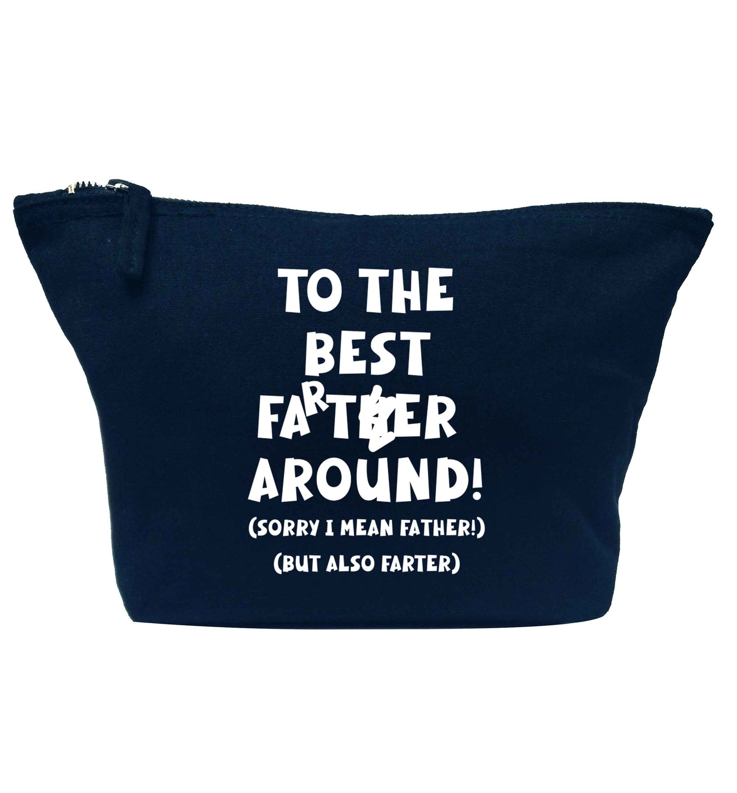 To the best farter around! Sorry I mean father, but also farter navy makeup bag