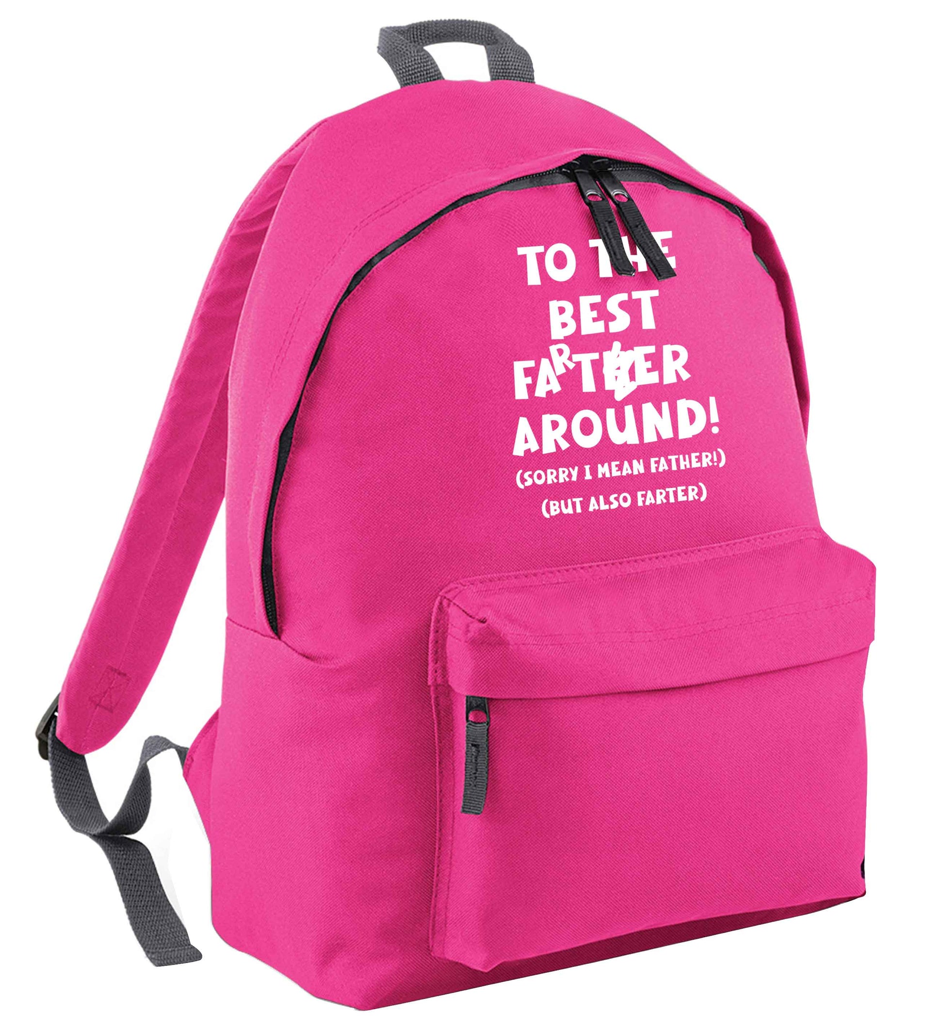 To the best farter around! Sorry I mean father, but also farter pink adults backpack