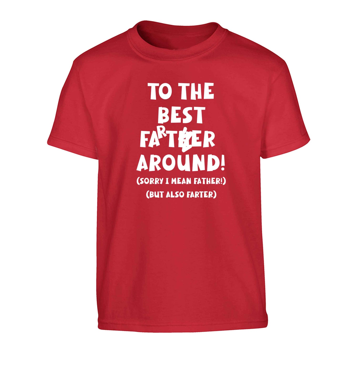 To the best farter around! Sorry I mean father, but also farter Children's red Tshirt 12-13 Years