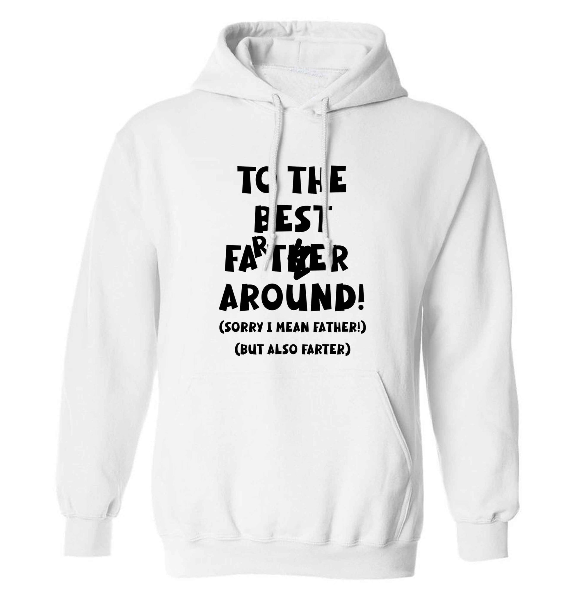 To the best farter around! Sorry I mean father, but also farter adults unisex white hoodie 2XL